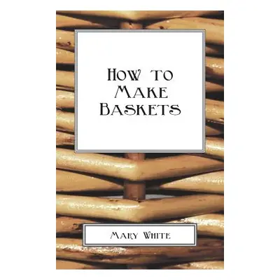 "How To Make Baskets" - "" ("White Mary")