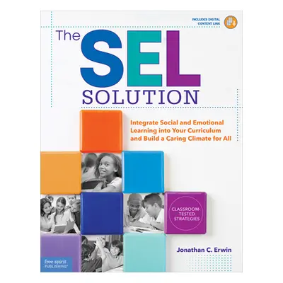 "The Sel Solution: Integrate Social and Emotional Learning Into Your Curriculum and Build a Cari