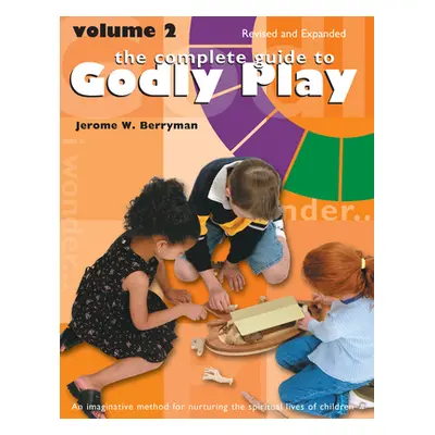 "The Complete Guide to Godly Play: Revised and Expanded: Volume 2" - "" ("Berryman Jerome W.")