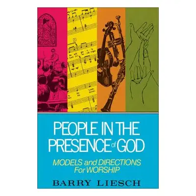 "People in the Presence of God: Models and Directions for Worship" - "" ("Liesch Barry")