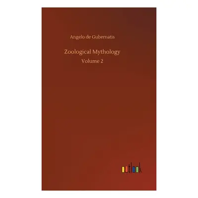 "Zoological Mythology: Volume 2" - "" ("Gubernatis Angelo de")