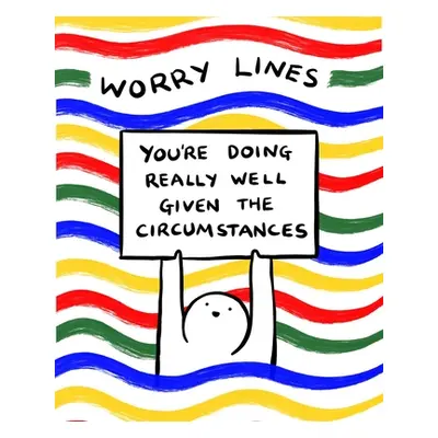 "Worry Lines: You're Doing Really Well Given the Circumstances" - "" ("Lines Worry")