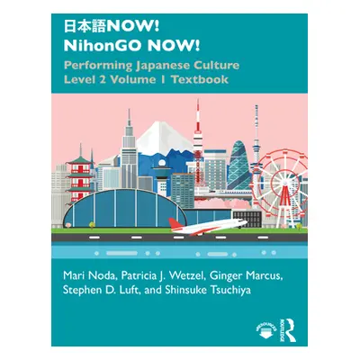 "日本語NOW! NihonGO NOW!: Performing Japanese Culture - Level 2 Volume 1 Textbook" - "" ("Noda Mari