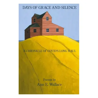 "Days of Grace and Silence: A Chronicle of COVID's Long Haul" - "" ("Wallace Ann E.")