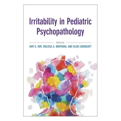 "Irritability in Pediatric Psychopathology" - "" ("Roy Amy Krain")