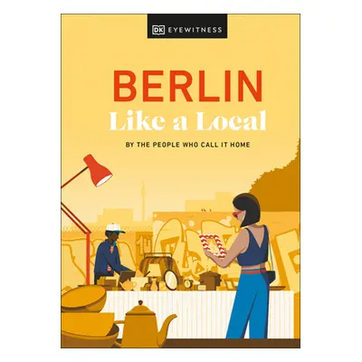 "Berlin Like a Local: By the People Who Call It Home" - "" ("Dk Eyewitness")