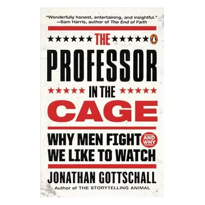 "The Professor in the Cage: Why Men Fight and Why We Like to Watch" - "" ("Gottschall Jonathan")