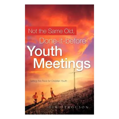 "Not the Same Old, Done-it-before Youth Meetings" - "" ("Ferguson Tim")