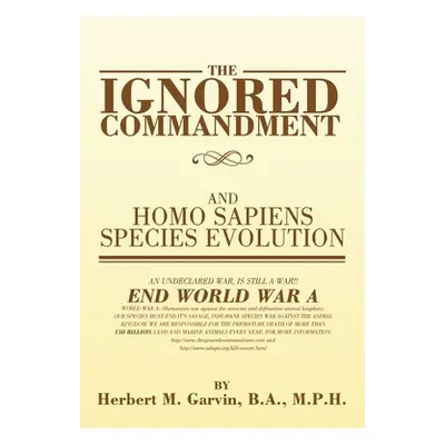 "The Ignored Commandment: and HOMO SAPIENS SPECIES EVOLUTION" - "" ("Garvin B. a. M. P. H. Herbe