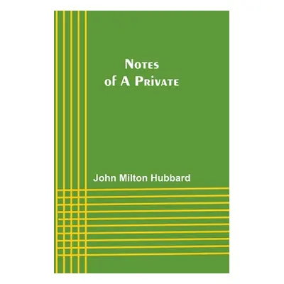 "Notes of a Private" - "" ("Milton Hubbard John")