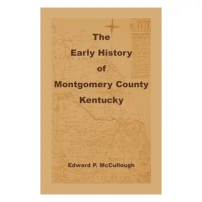 "The Early History of Montgomery County, Kentucky" - "" ("McCullough Edward P.")