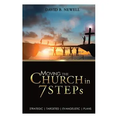 "Moving the Church in 7 STEPs: Strategic, Targeted, Evangelistic, Plans" - "" ("Newell David B."