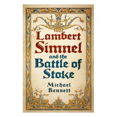 "Lambert Simnel and the Battle of Stoke" - "" ("Bennett Michael")