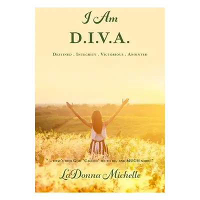 "I Am D.I.V.A.: ...that's Who God Called Me to Be, and MUCH More!" - "" ("Michelle Ladonna")