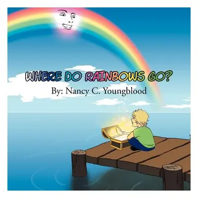 "Where Do Rainbows Go?" - "" ("Youngblood Nancy C.")