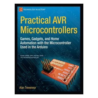 "Practical AVR Microcontrollers: Games, Gadgets, and Home Automation with the Microcontroller Us