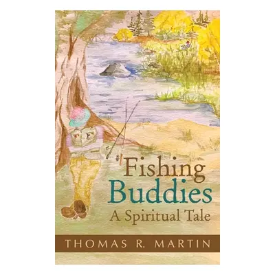 "Fishing Buddies: A Spiritual Tale" - "" ("Martin Thomas R.")