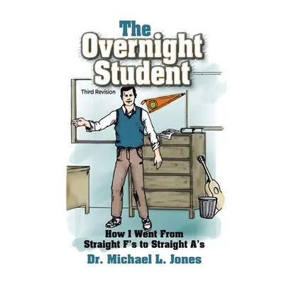 "The Overnight Student: How I Went from Straight F's to Straight A's" - "" ("Jones Michael L.")