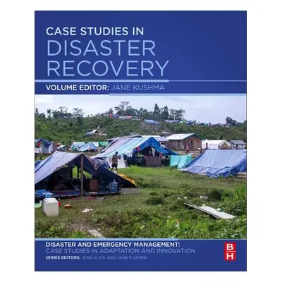 "Case Studies in Disaster Recovery: A Volume in the Disaster and Emergency Management: Case Stud