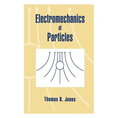 "Electromechanics of Particles" - "" ("Jones Thomas B.")