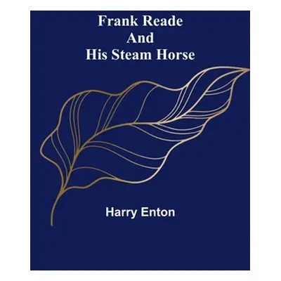 "Frank Reade and His Steam Horse" - "" ("Enton Harry")