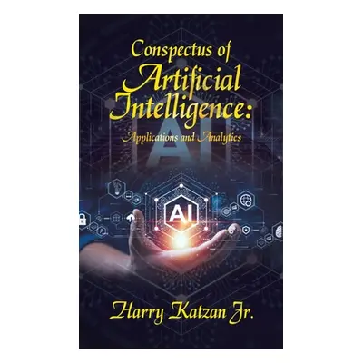 "Conspectus of Artificial Intelligence: Applications and Analytics" - "" ("Katzan Harry Jr.")