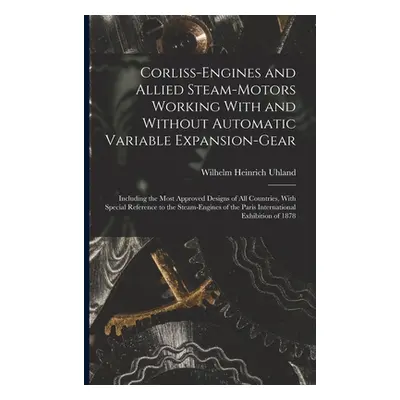 "Corliss-Engines and Allied Steam-Motors Working With and Without Automatic Variable Expansion-G