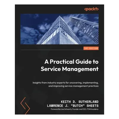 "A Practical Guide to Service Management: Insights from industry experts for uncovering, impleme