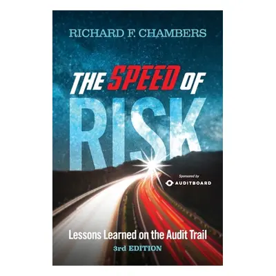 "The Speed of Risk: Lessons Learned on the Audit Trail, 3rd Edition" - "" ("Chambers Richard F."