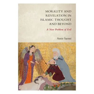 "Morality and Revelation in Islamic Thought and Beyond: A New Problem of Evil" - "" ("Saemi Amir