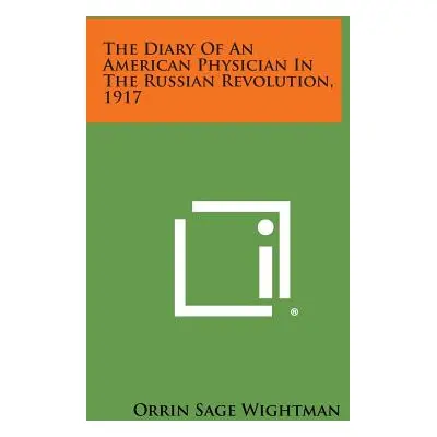 "The Diary of an American Physician in the Russian Revolution, 1917" - "" ("Wightman Orrin Sage"