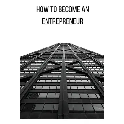 "How to Become an Entrepreneur FOR A GOOD FUTURE" - "" ("E Elio")