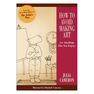 "How to Avoid Making Art (Or Anything Else You Enjoy)" - "" ("Cameron Julia")