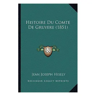 "Histoire Du Comte De Gruyere (1851)" - "" ("Hisely Jean Joseph")