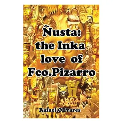 "Nusta: The Inka Love of Francisco Pizarro" - "" ("Olivares Rafael")