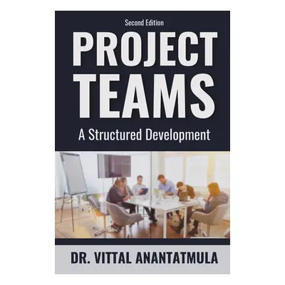 "Project Teams: A Structured Development" - "" ("Anantatmula Vittal")