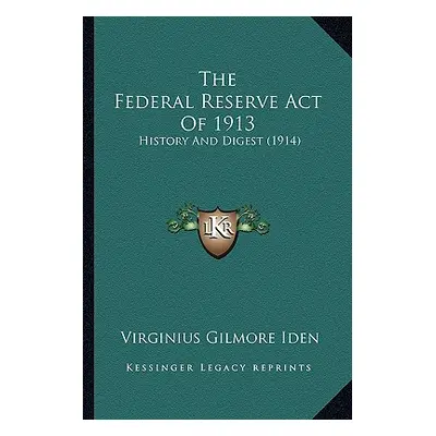 "The Federal Reserve Act Of 1913: History And Digest (1914)" - "" ("Iden Virginius Gilmore")