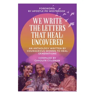 "We Write the Letters That Heal: Uncovered" - "" ("Coleman Carolyn")