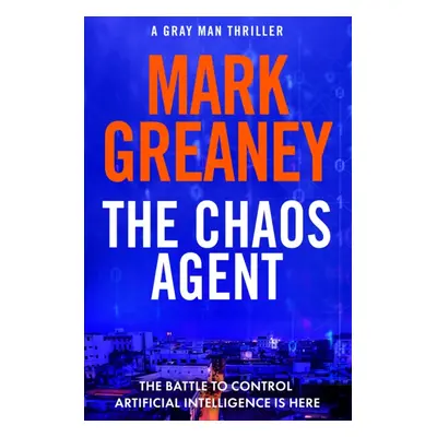 Chaos Agent - The superb, action-packed new Gray Man thriller (Greaney Mark)