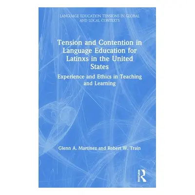 "Tension and Contention in Language Education for Latinxs in the United States: Experience and E