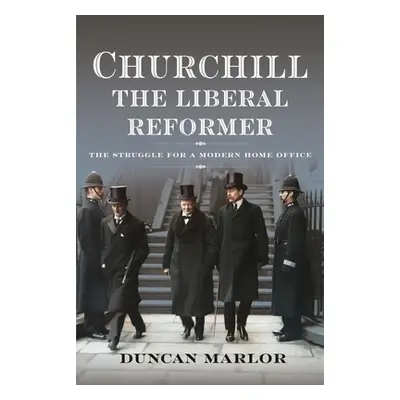 "Churchill, the Liberal Reformer: The Struggle for a Modern Home Office" - "" ("Marlor Duncan")