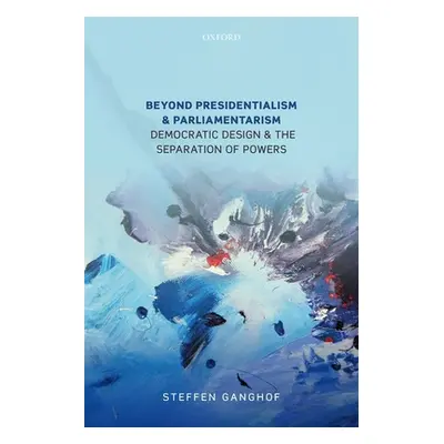 "Beyond Presidentialism and Parliamentarism: Democratic Design and the Separation of Powers" - "