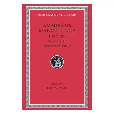 "History, Volume III: Books 27-31. Excerpta Valesiana" - "" ("Ammianus Marcellinus")