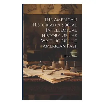 "The American Historian A Social Intellectual History Of The Writing Of The American Past" - "" 