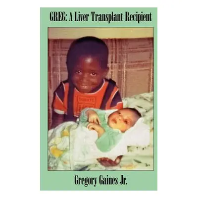 "Greg: A Liver Transplant Recipient" - "" ("Gaines Gregory Jr.")