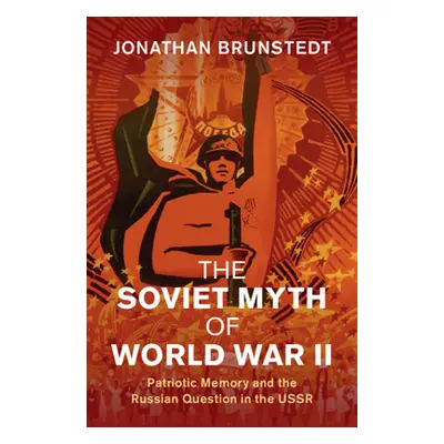 "The Soviet Myth of World War II: Patriotic Memory and the Russian Question in the USSR" - "" ("