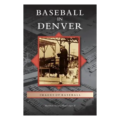 "Baseball in Denver" - "" ("Repplinger Matthew Kasper II")