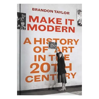 "Make It Modern: A History of Art in the 20th Century" - "" ("Taylor Brandon")