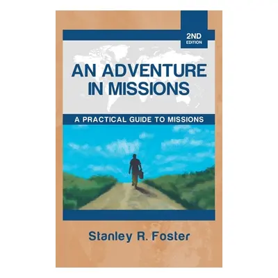 "An Adventure in Missions: A Practical Guide to Missions" - "" ("Foster Stanley R.")