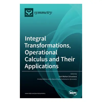 "Integral Transformations, Operational Calculus and Their Applications" - "" ("Srivastava Hari M